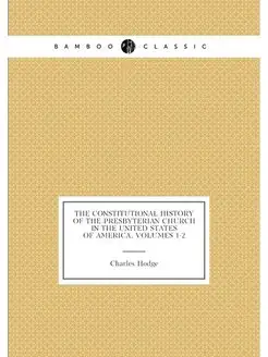 The Constitutional History of the Presbyterian Churc