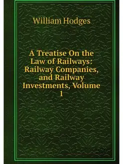 A Treatise On the Law of Railways Ra