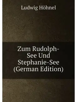 Zum Rudolph-See Und Stephanie-See (Ge