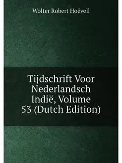 Tijdschrift Voor Nederlandsch Indië, Volume 53 (Dutc