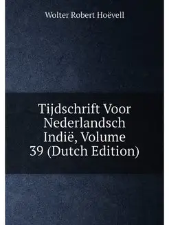 Tijdschrift Voor Nederlandsch Indië, Volume 39 (Dutc