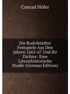 Die Rudolstädter Festspiele Aus Den Jahren 1665-67 U