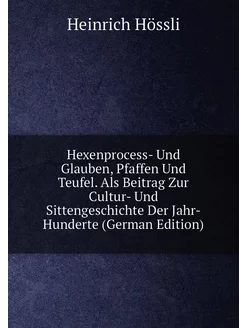 Hexenprocess- Und Glauben, Pfaffen Und Teufel. Als B