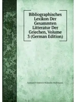 Bibliographisches Lexikon Der Gesammt