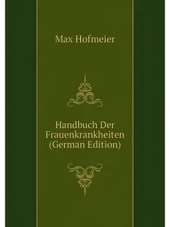 Handbuch Der Frauenkrankheiten (Germa