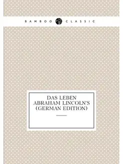 Das Leben Abraham Lincoln's (German Edition)