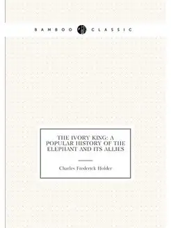 The ivory king a popular history of the elephant an