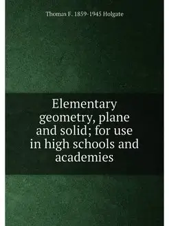 Elementary geometry, plane and solid for use in hig