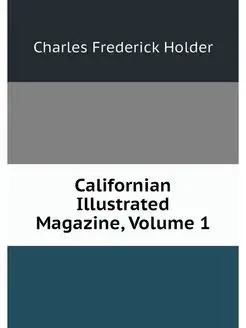 Californian Illustrated Magazine, Vol