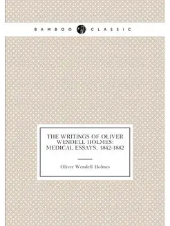 The Writings of Oliver Wendell Holmes Medical Essay