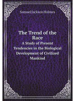 The Trend of the Race. A Study of Present Tendencies