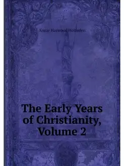 The Early Years of Christianity, Volu