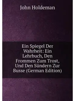 Ein Spiegel Der Wahrheit Ein Lehrbuch, Den Frommen