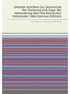 Uhlands Schriften Zur Geschichte Der Dichtung Und Sa