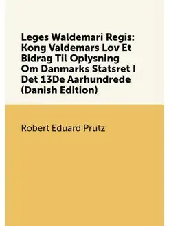 Leges Waldemari Regis Kong Valdemars Lov Et Bidrag