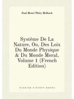 Systême De La Nature, Ou, Des Loix Du Monde Physique