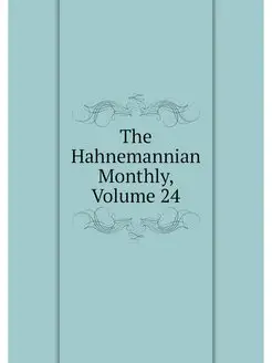 The Hahnemannian Monthly, Volume 24