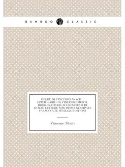 Opere Di Vincenzo Monti . Epistolario Di Vincenzo M