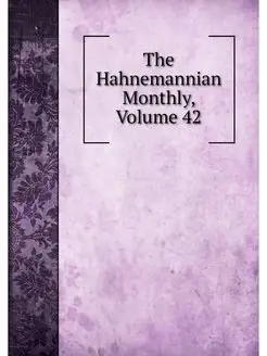 The Hahnemannian Monthly, Volume 42