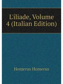 L'iliade, Volume 4 (Italian Edition)