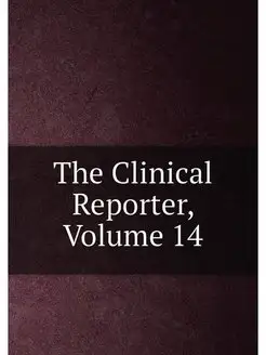 The Clinical Reporter, Volume 14