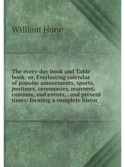 The every-day book and Table book or