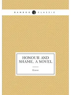 Honour and Shame, a Novel