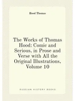 The Works of Thomas Hood Comic and Serious, in Pros