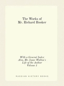 The Works of Mr. Richard Hooker. With