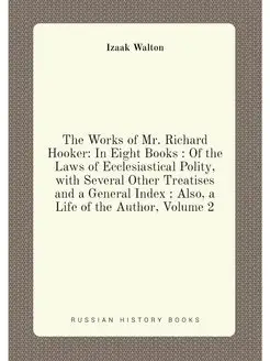 The Works of Mr. Richard Hooker In Eight Books Of