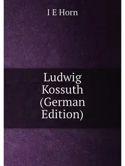 Ludwig Kossuth (German Edition)