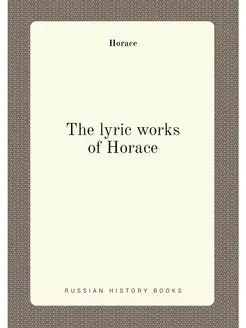 The lyric works of Horace