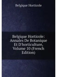 Belgique Horticole Annales De Botanique Et D'hortic