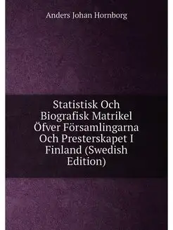 Statistisk Och Biografisk Matrikel Öfver Församlinga