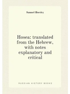 Hosea translated from the Hebrew, with notes explan