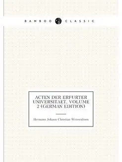 Acten Der Erfurter Universitaet, Volume 2 (German Ed