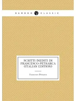 Scritti Inediti Di Francesco Petrarca (Italian Edition)