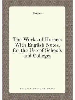 The Works of Horace With English Notes, for the Use