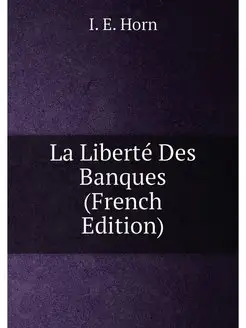 La Liberté Des Banques (French Edition)