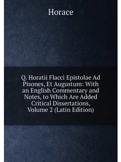 Q. Horatii Flacci Epistolae Ad Pisones, Et Augustum