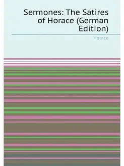 Sermones The Satires of Horace (German Edition)