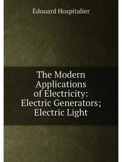 The Modern Applications of Electricity Electric Gen