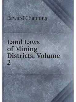 Land Laws of Mining Districts, Volume 2