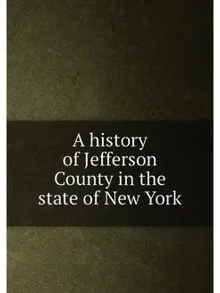 A history of Jefferson County in the state of New York