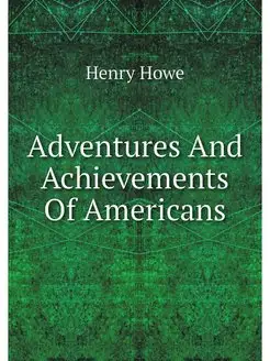 Adventures And Achievements Of Americans