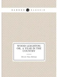 Wood Leighton Or, a Year in the Country