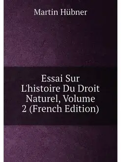 Essai Sur L'histoire Du Droit Naturel, Volume 2 (Fre