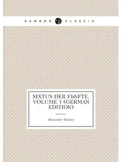 Sixtus Der Fünfte, Volume 1 (German Edition)