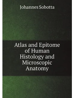 Atlas and Epitome of Human Histology and Microscopic