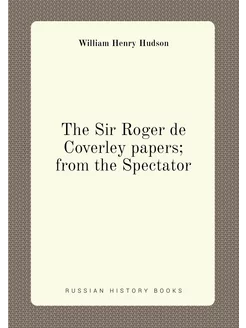 The Sir Roger de Coverley papers from the Spectator